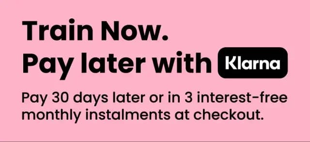Train Now. Pay later with Klarna. Pay 30 days later or in 3 interest-free monthly instalments at checkout